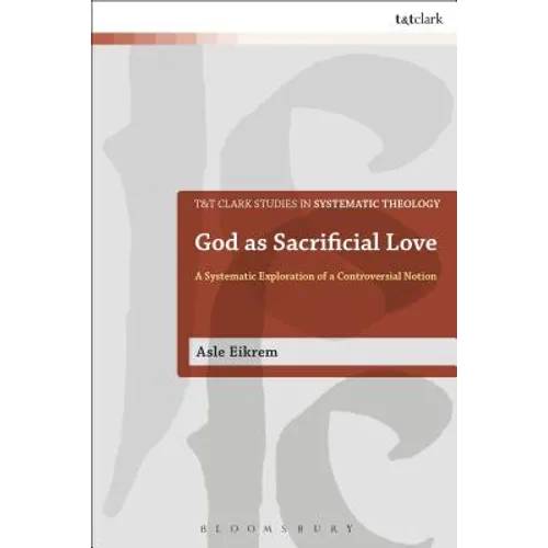 God as Sacrificial Love: A Systematic Exploration of a Controversial Notion - Paperback