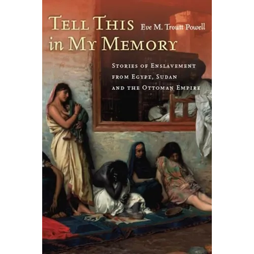 Tell This in My Memory: Stories of Enslavement from Egypt, Sudan, and the Ottoman Empire - Paperback