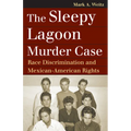 The Sleepy Lagoon Murder Case: Race Discrimination and Mexican-American Rights