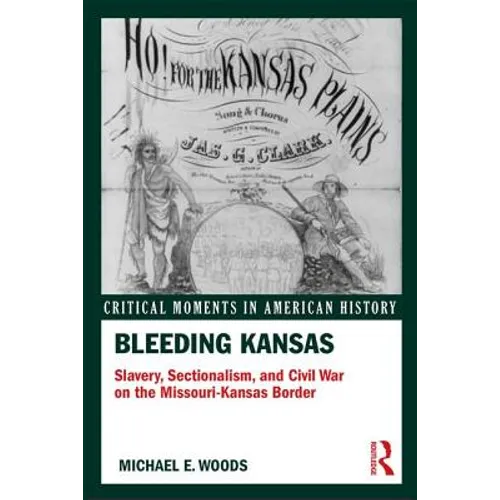 Bleeding Kansas: Slavery, Sectionalism, and Civil War on the Missouri-Kansas Border - Paperback