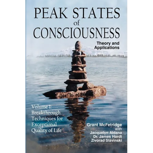 Peak States of Consciousness: Theory and Applications, Volume 1: Breakthrough Techniques for Exceptional Quality of Life - Paperback
