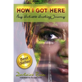How I Got Here My Holistic Healing Journey
