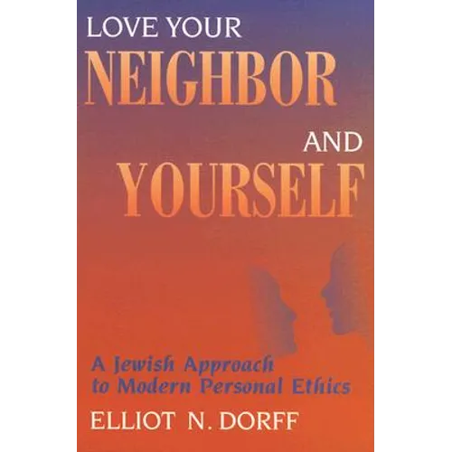 Love Your Neighbor and Yourself: A Jewish Approach to Modern Personal Ethics - Paperback