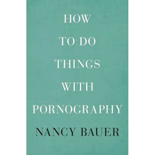 How to Do Things with Pornography - Hardcover