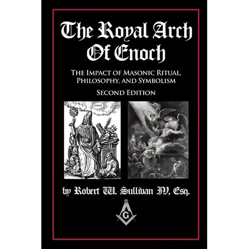 The Royal Arch of Enoch: The Impact of Masonic Ritual, Philosophy, and Symbolism, Second Edition - Paperback