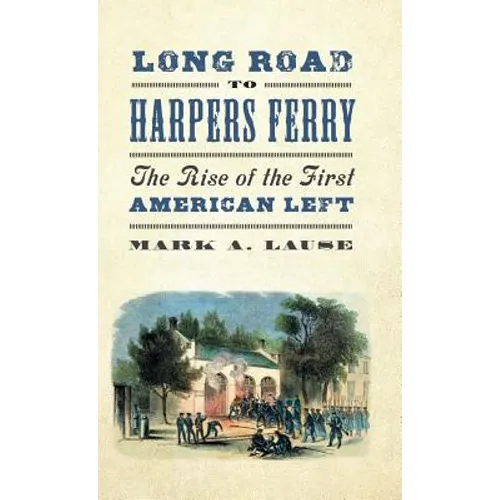 Long Road to Harpers Ferry: The Rise of the First American Left - Hardcover