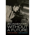 An Invention Without a Future: Essays on Cinema