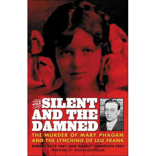 The Silent and the Damned: The Murder of Mary Phagan and the Lynching of Leo Frank - Paperback