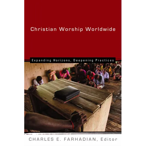 Christian Worship Worldwide: Expanding Horizons, Deepening Practices - Paperback