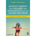 Autplay Therapy for Children and Adolescents on the Autism Spectrum: A Behavioral Play-Based Approach, Third Edition