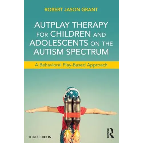 Autplay Therapy for Children and Adolescents on the Autism Spectrum: A Behavioral Play-Based Approach, Third Edition