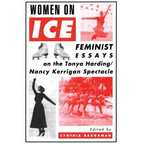Women on Ice: Feminist Responses to the Tonya Harding/Nancy Kerrigan Spectacle - Paperback