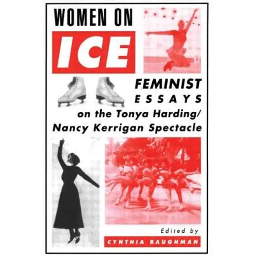 Women on Ice: Feminist Responses to the Tonya Harding/Nancy Kerrigan Spectacle - Paperback