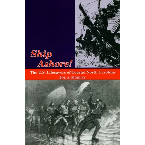 Ship Ashore!: The U.S. Lifesavers of Coastal North Carolina - Paperback