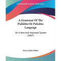 A Grammar Of The Pukkhto Or Pukshto Language: On A New And Improved System (1867)