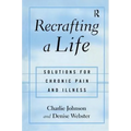 Recrafting a Life: Coping with Chronic Illness and Pain
