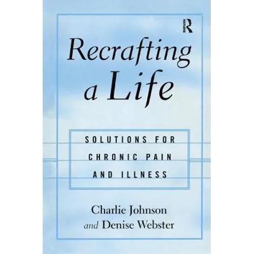 Recrafting a Life: Coping with Chronic Illness and Pain