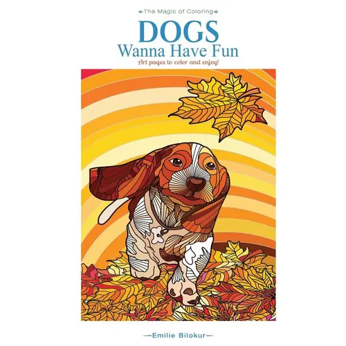 Dogs Wanna Have Fun: Art pages to color and enjoy! Adult Coloring Book - Paperback