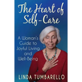 The Heart of Self-Care: A Woman's Guide to Joyful Living and Well-Being