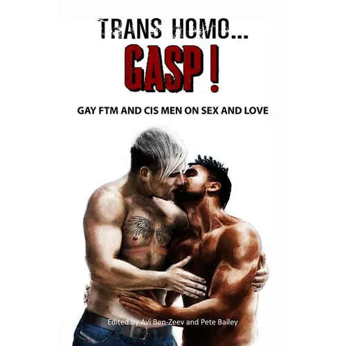 Trans Homo...Gasp! Gay Ftm and Cis Men on Sex and Love - Paperback