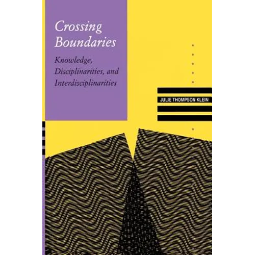 Crossing Boundaries: Knowledge, Disciplinarities, and Interdisciplinarities - Paperback