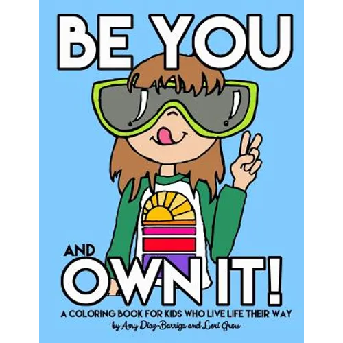 Be You and Own It: A coloring book for kids who live life their way - Paperback