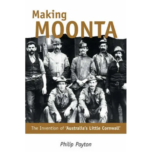 Making Moonta: The Invention of 'Australia's Little Cornwall' - Paperback