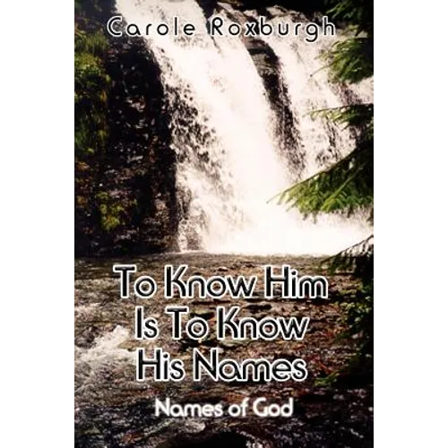 To Know Him Is To Know His Names: Names of God - Paperback