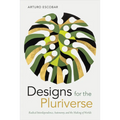Designs for the Pluriverse: Radical Interdependence, Autonomy, and the Making of Worlds