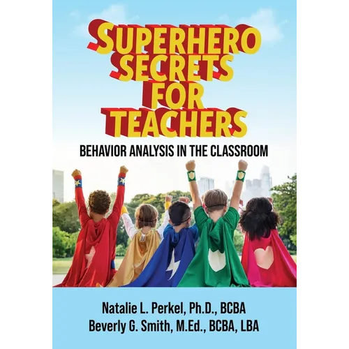 Superhero Secrets for Teachers: Behavior Analysis in the Classroom - Paperback