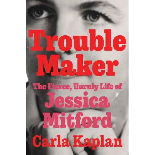 Troublemaker: The Fierce, Unruly Life of Jessica Mitford - Hardcover