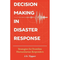 Decision Making in Disaster Response: Strategies for Frontline Humanitarian Responders