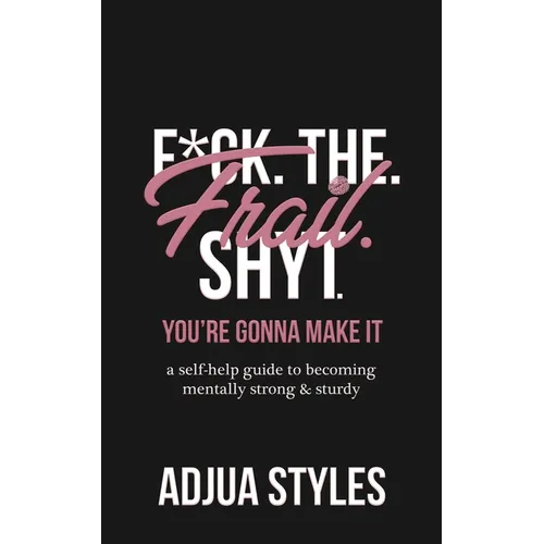 F*ck. The. Frail. Shyt.: You're Gonna Make It