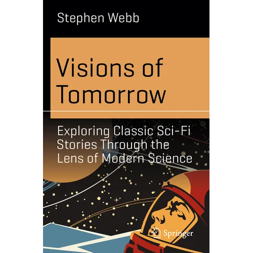 Visions of Tomorrow: Exploring Classic Sci-Fi Stories Through the Lens of Modern Science - Paperback