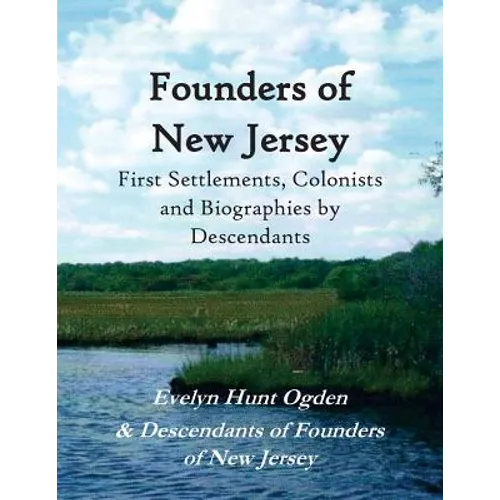 Founders of New Jersey: First Settlements, Colonists and Biographies by Descendants - Paperback