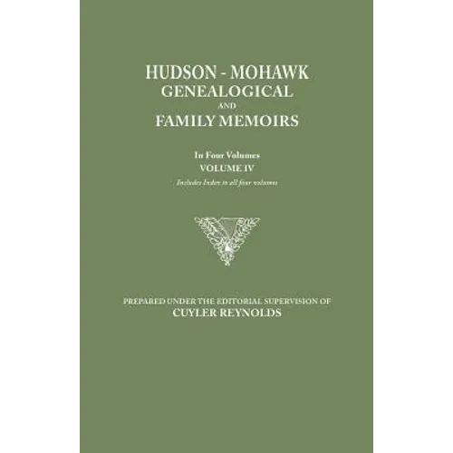 Hudson-Mohawk Genealogical and Family Memoirs. in Four Volumes. Volume IV. Includes Index to All Four Volumes - Paperback