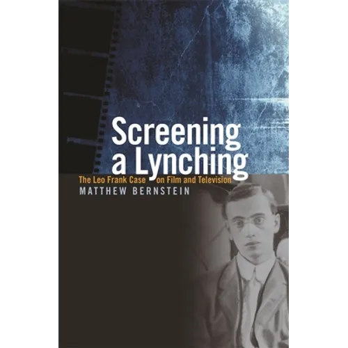 Screening a Lynching: The Leo Frank Case on Film and Television - Paperback