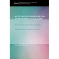 African Proverbs Reveal Christianity in Culture: A Narrative Portrayal of Builsa Proverbs Contextualizing Christianity in Ghana