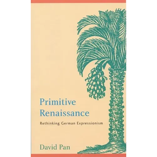 Primitive Renaissance: Rethinking German Expressionism - Hardcover