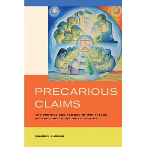 Precarious Claims: The Promise and Failure of Workplace Protections in the United States