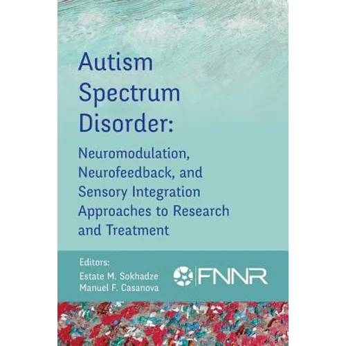 Autism Spectrum Disorder: Neuromodulation, Neurofeedback, and Sensory Integration Approaches to Research and Treatment