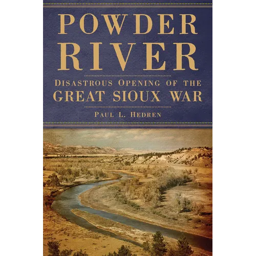 Powder River: Disastrous Opening of the Great Sioux War - Paperback
