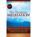 No Nonsense Meditation: What the Greatest Men and Women Knew about Human Consciousness That You Are Not Aware of
