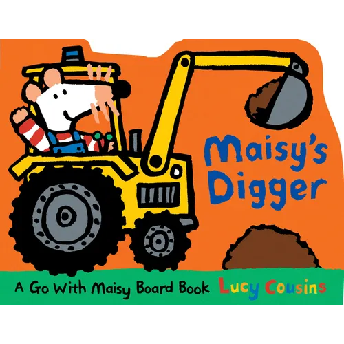 Maisy's Digger: A Go with Maisy Board Book (a Construction Vehicle-Shaped Board Book about Maisy the Mouse's Job Site Adventure for Toddlers) - Board Book