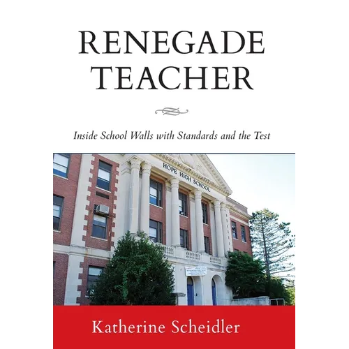 Renegade Teacher: Inside School Walls with Standards and the Test - Hardcover