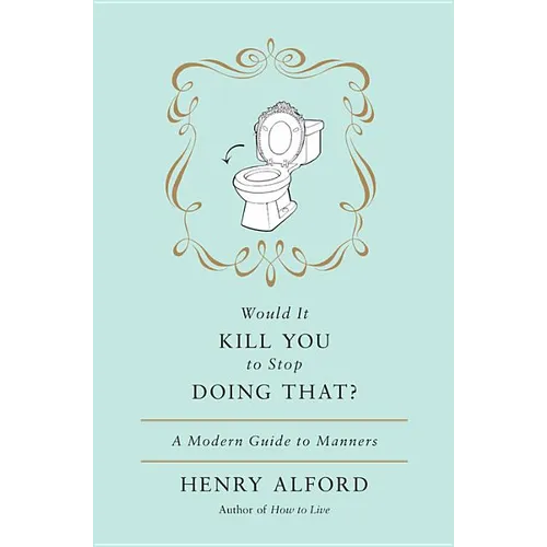 Would It Kill You to Stop Doing That: A Modern Guide to Manners - Hardcover