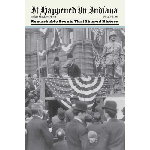 It Happened in Indiana: Remarkable Events That Shaped History - Paperback