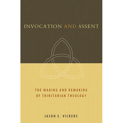 Invocation and Assent: The Making and Remaking of Trinitarian Theology - Paperback