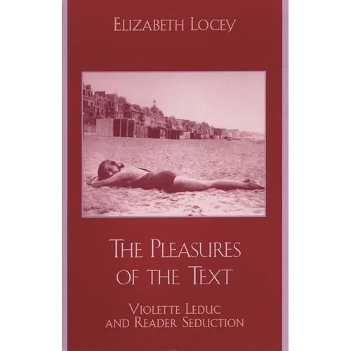 The Pleasures of the Text: Violette Leduc and Reader Seduction - Paperback
