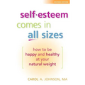 Self-Esteem Comes in All Sizes: How to Be Happy and Healthy at Your Natural Weight